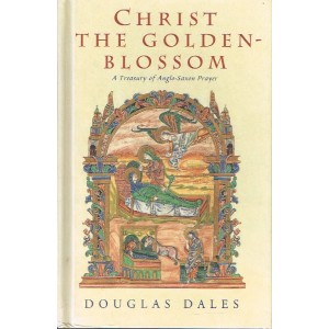 2nd Hand - Christ The Golden Blossom: A Treasury Of Anglo-Saxon Prayer By Douglas Dales